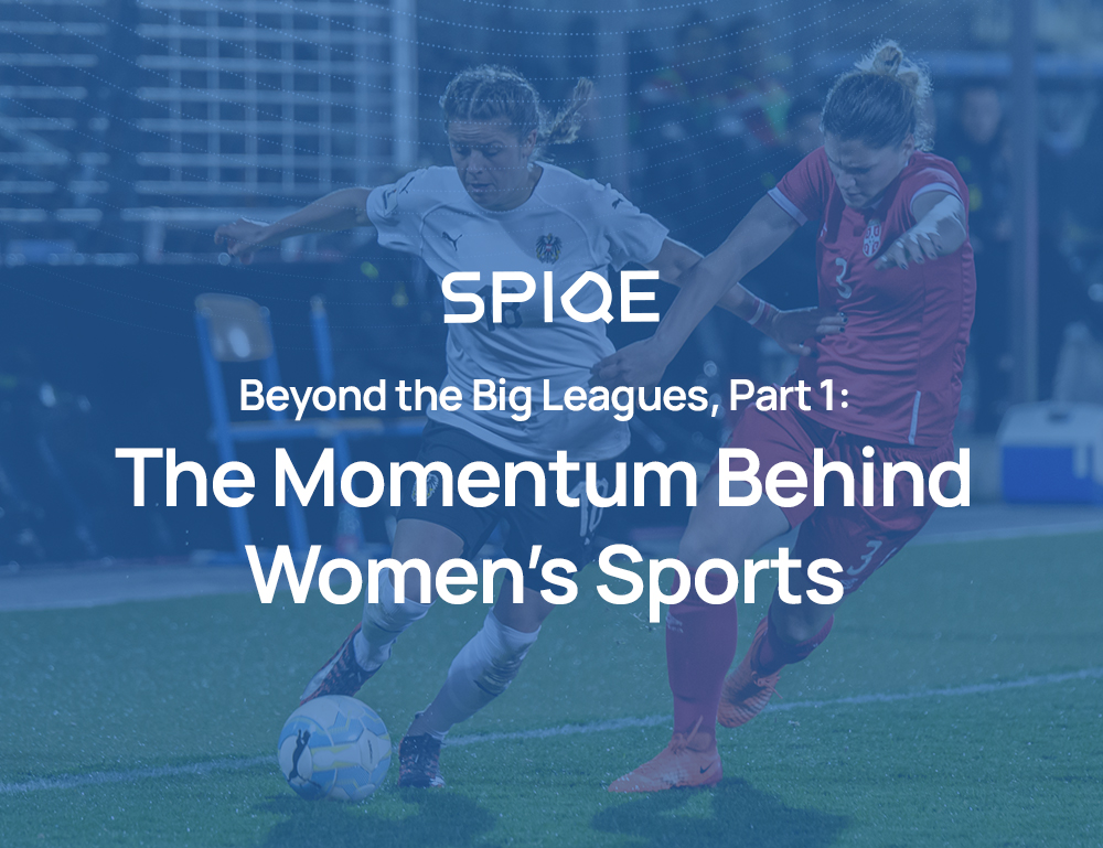 Beyond the Big Leagues, Part 1:The Momentum Behind Women’s Sports